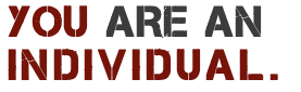 YOU ARE AN INDIVIDUAL.
