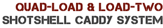 Quad-Load & Load-Two Shotshell Caddy System